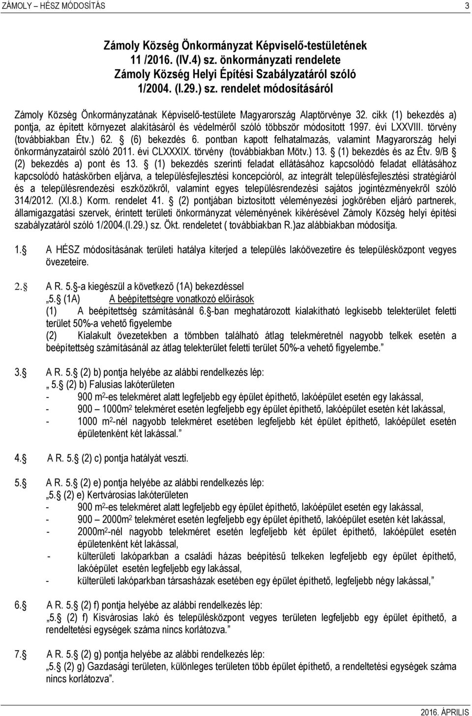 pontban kapott felhatalmazás, valamint Magyarország helyi önkormányzatairól szóló 2011. évi CLXXXIX. törvény (továbbiakban Mötv.) 13. (1) bekezdés és az Étv. 9/B (2) bekezdés a) pont és 13.