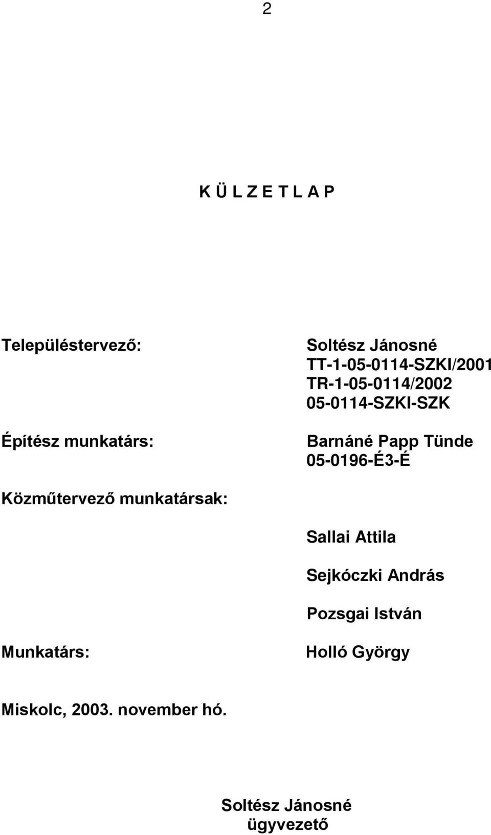 05-0196-É3-É Közműtervező munkatársak: Sallai Attila Sejkóczki András Pozsgai