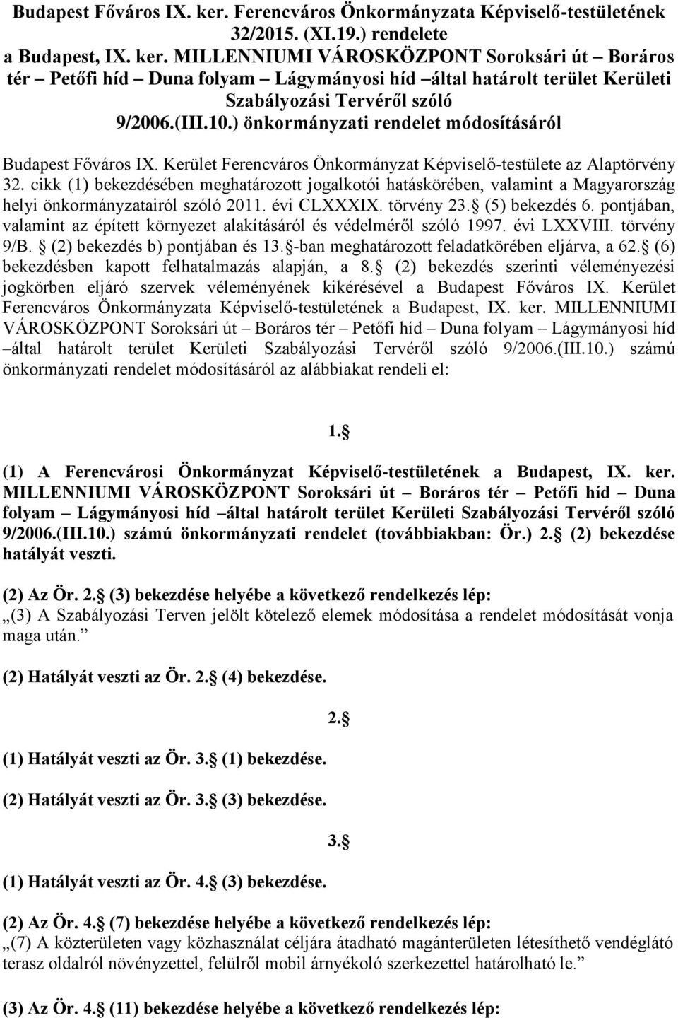 cikk (1) bekezdésében meghatározott jogalkotói hatáskörében, valamint a Magyarország helyi önkormányzatairól szóló 2011. évi CLXXXIX. törvény 23. (5) bekezdés 6.