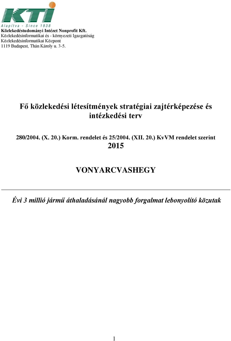 Károly u. 3-5. Fő közlekedési létesítmények stratégiai zajtérképezése és intézkedési terv 280/2004.