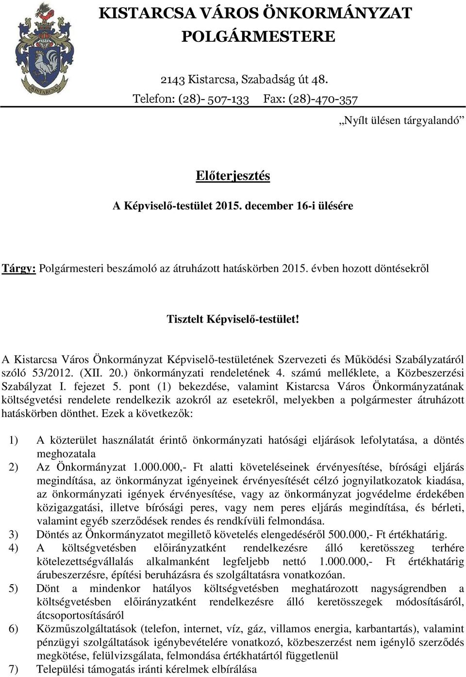 A Kistarcsa Város Önkormányzat Képviselő-testületének Szervezeti és Működési Szabályzatáról szóló 53/2012. (XII. 20.) önkormányzati rendeletének 4. számú melléklete, a Közbeszerzési Szabályzat I.