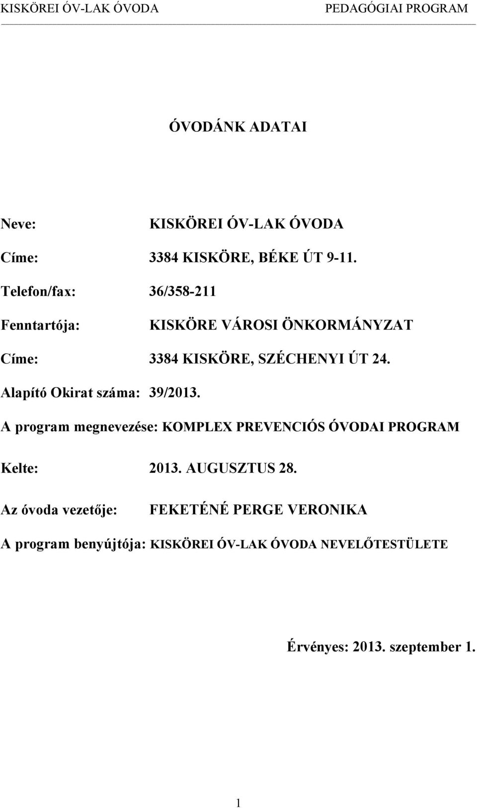Alapító Okirat száma: 39/2013. A program megnevezése: KOMPLEX PREVENCIÓS ÓVODAI PROGRAM Kelte: 2013.
