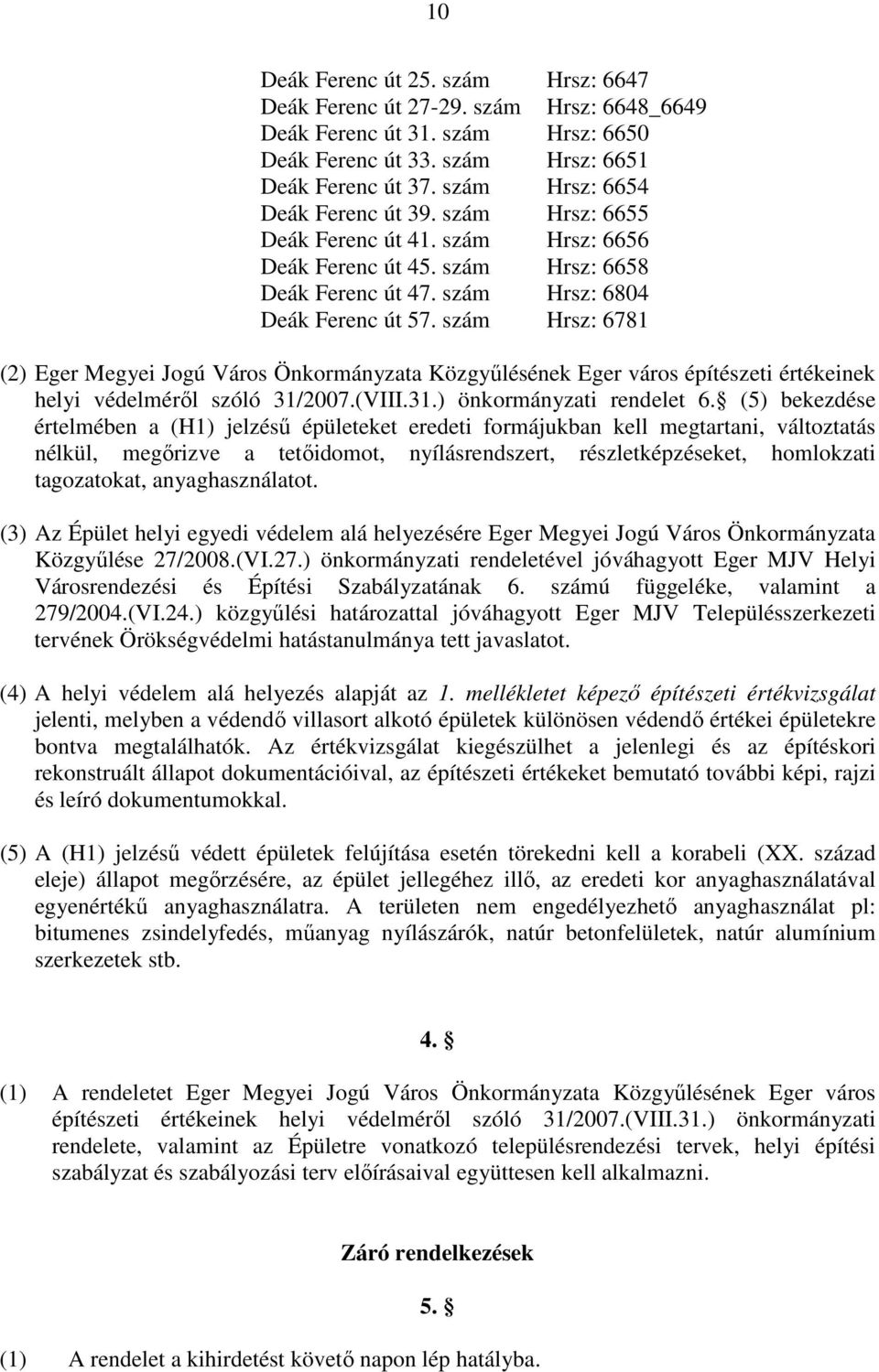 szám Hrsz: 6781 (2) Eger Megyei Jogú Város Önkormányzata Közgyűlésének Eger város építészeti értékeinek helyi védelméről szóló 31/2007.(VIII.31.) önkormányzati rendelet 6.