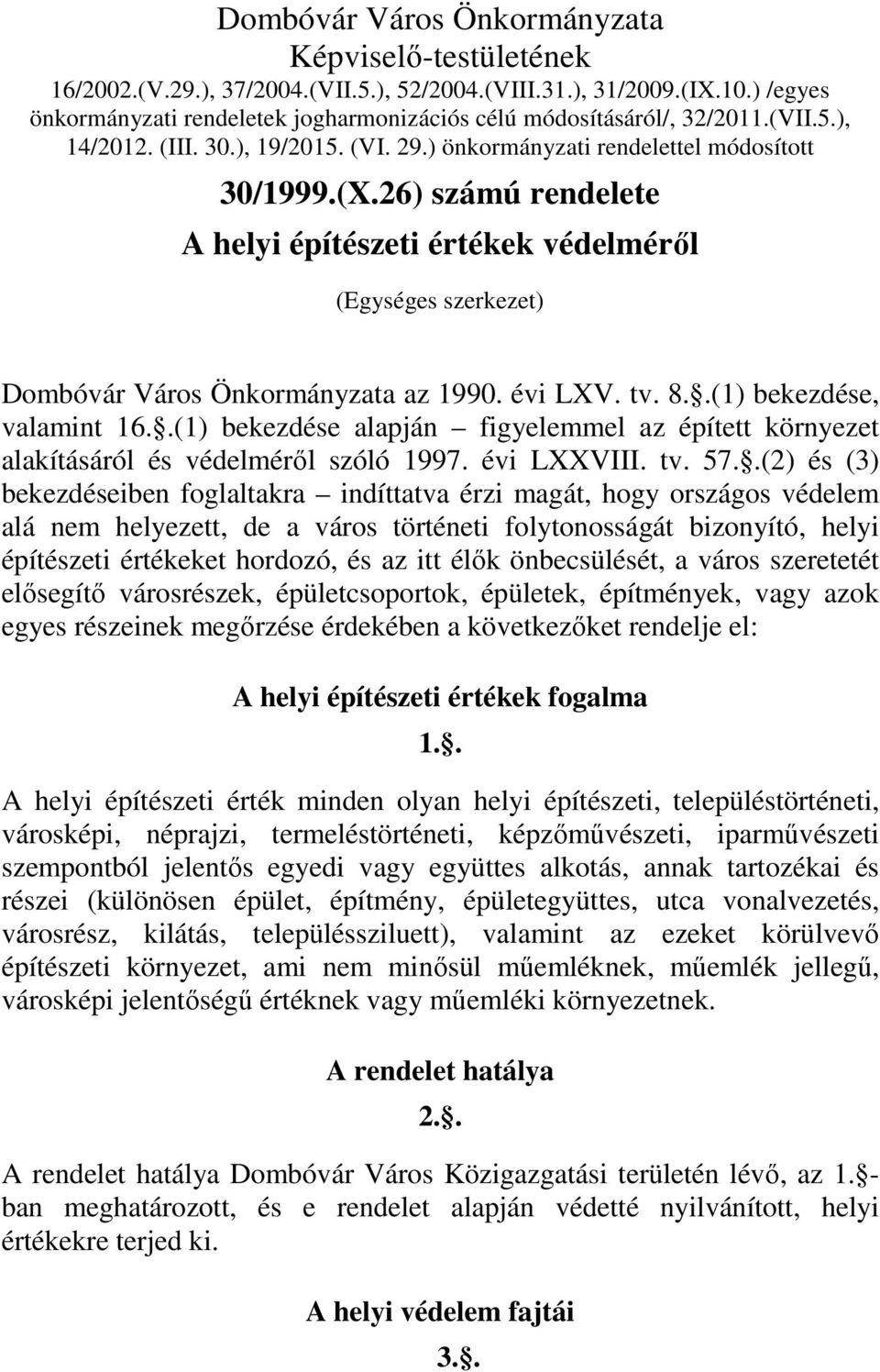 26) számú rendelete A helyi építészeti értékek védelméről (Egységes szerkezet) Dombóvár Város Önkormányzata az 1990. évi LXV. tv. 8..(1) bekezdése, valamint 16.