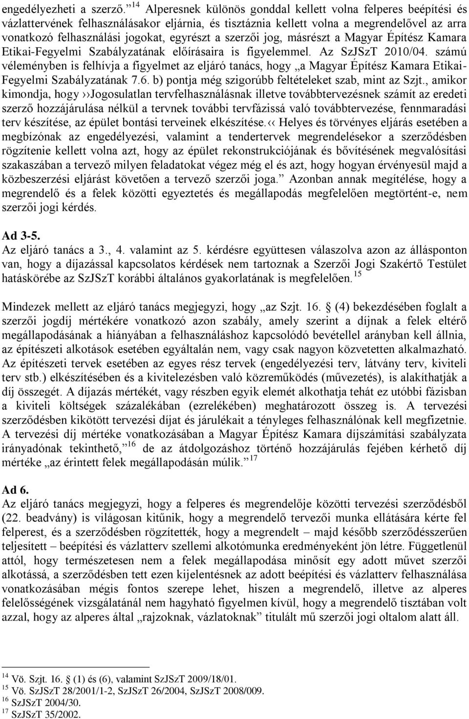 egyrészt a szerzői jog, másrészt a Magyar Építész Kamara Etikai-Fegyelmi Szabályzatának előírásaira is figyelemmel. Az SzJSzT 2010/04.