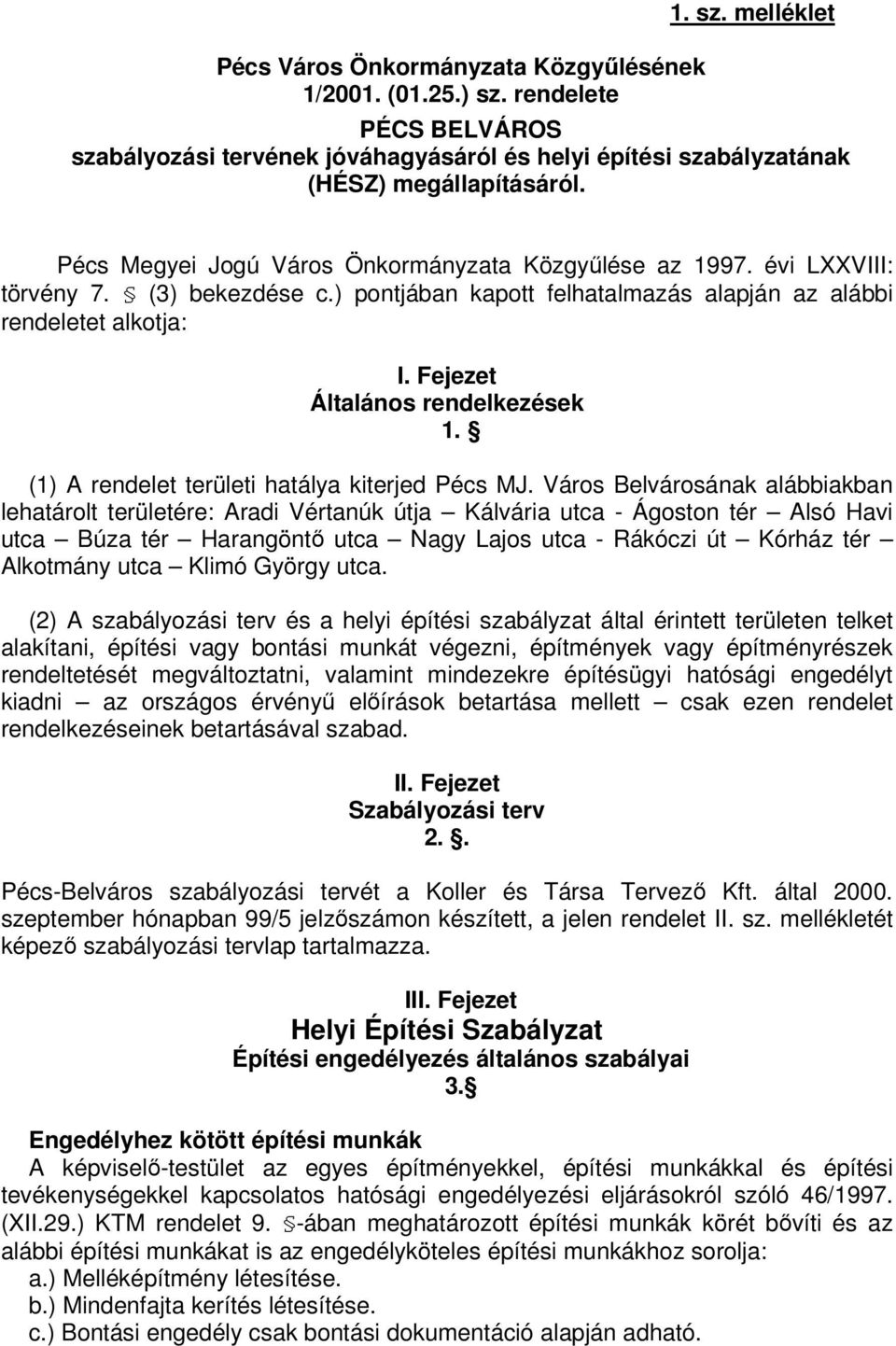Fejezet Általános rendelkezések 1. (1) A rendelet területi hatálya kiterjed Pécs MJ.