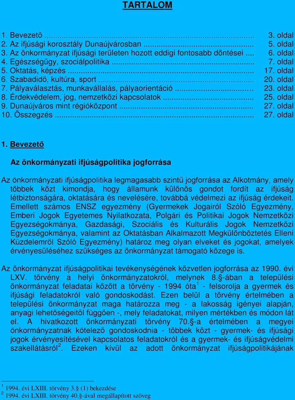 Érdekvédelem, jog, nemzetközi kapcsolatok... 25. oldal 9. Dunaújváros mint régióközpont... 27. oldal 10