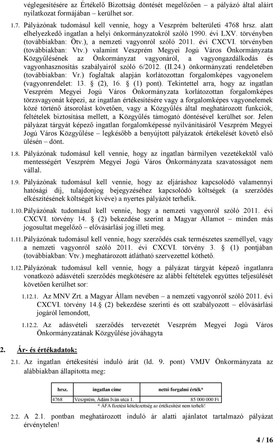 ) valamint Veszprém Megyei Jogú Város Önkormányzata Közgyűlésének az Önkormányzat vagyonáról, a vagyongazdálkodás és vagyonhasznosítás szabályairól szóló 6/2012. (II.24.