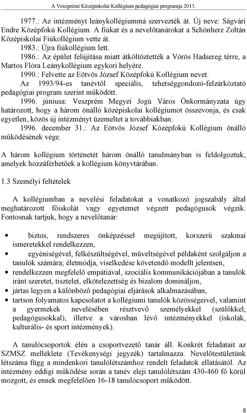 : Felvette az Eötvös József Középfokú Kollégium nevet. Az 1993/94-es tanévtől speciális, tehetséggondozó-felzárkóztató pedagógiai program szerint működött. 1996.