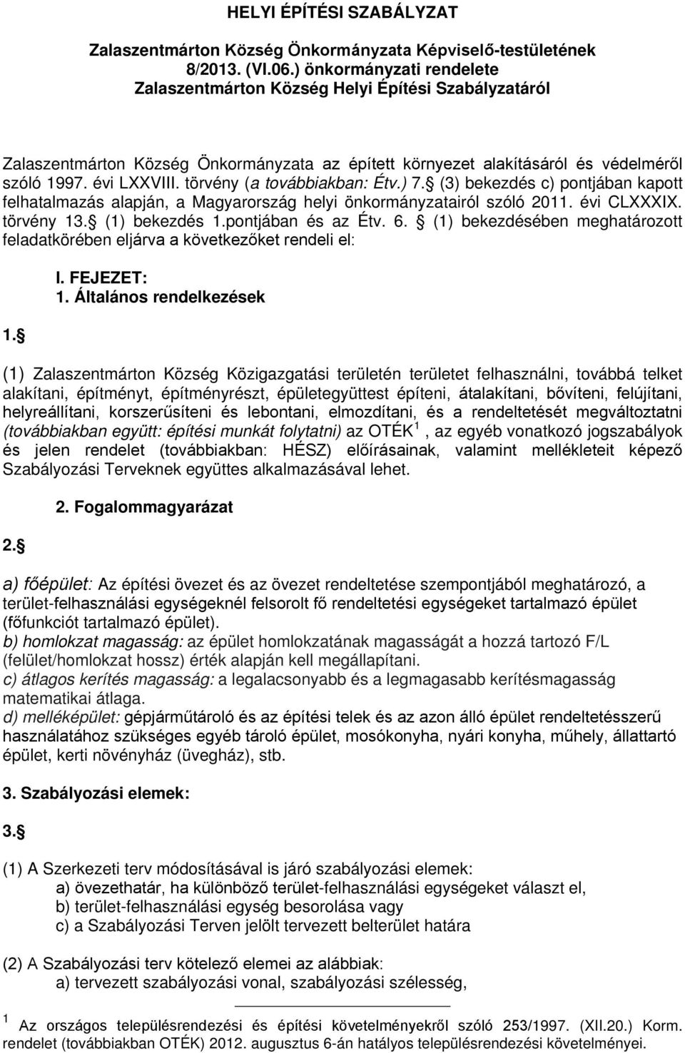 törvény (a továbbiakban: Étv.) 7. (3) bekezdés c) pontjában kapott felhatalmazás alapján, a Magyarország helyi önkormányzatairól szóló 2011. évi CLXXXIX. törvény 13. (1) bekezdés 1.