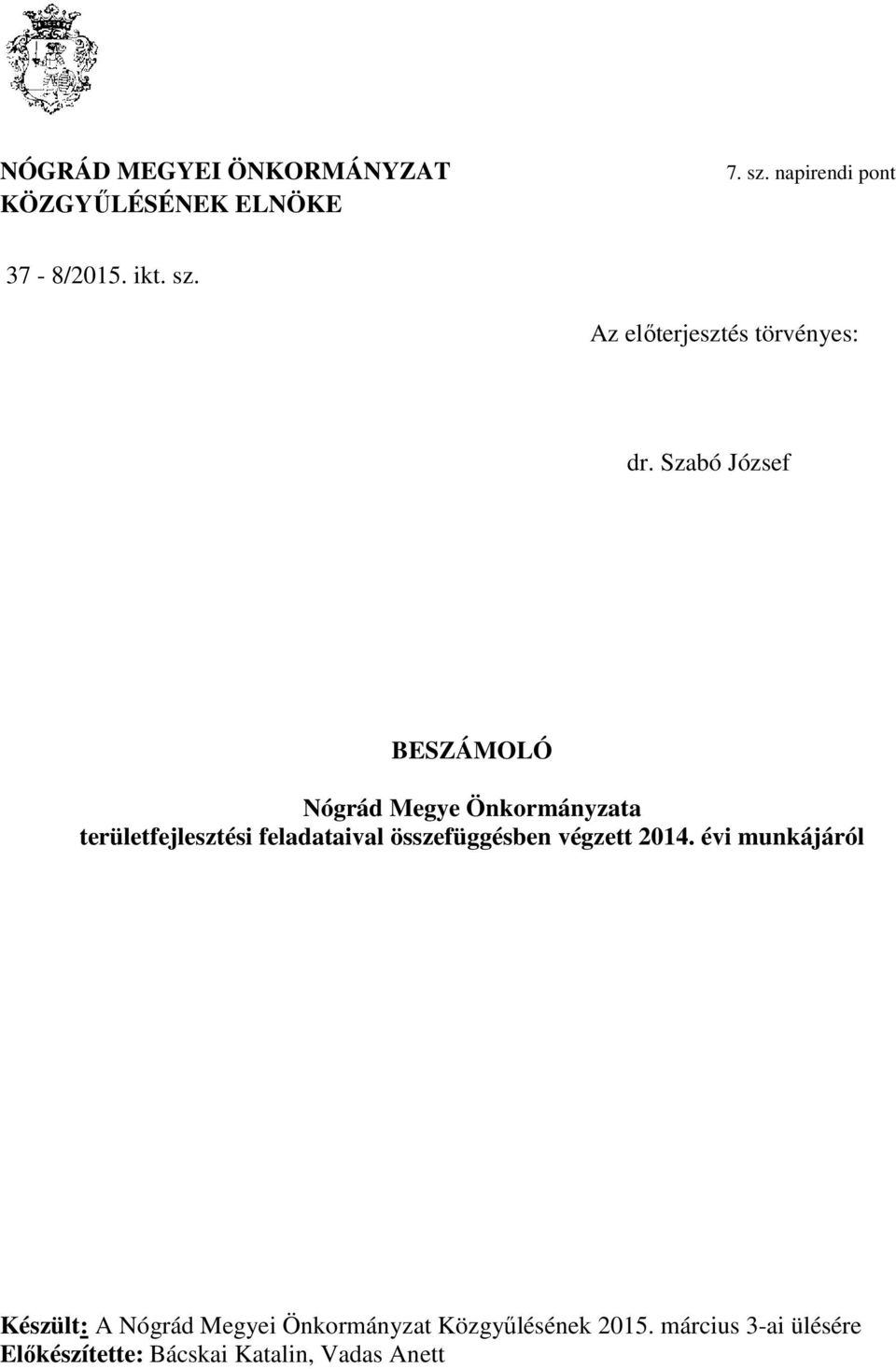 végzett 2014. évi munkájáról Készült: A Nógrád Megyei Önkormányzat Közgyűlésének 2015.