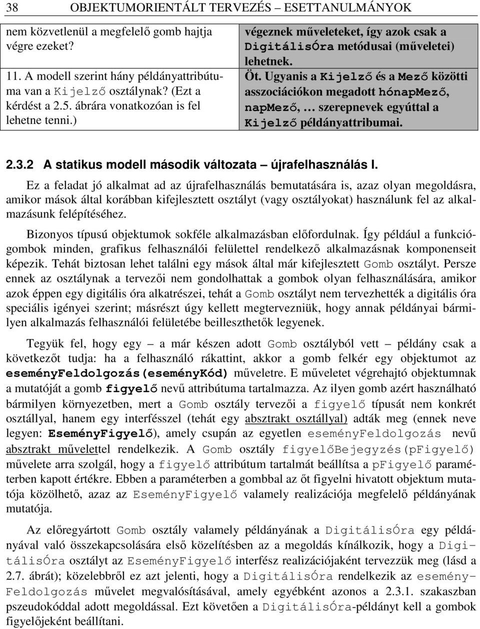 Ugyanis a Kijelzı és a Mezı közötti asszociációkon megadott hónapmezı, napmezı, szerepnevek egyúttal a Kijelzı példányattribumai. 2.3.2 A statikus modell második változata újrafelhasználás I.