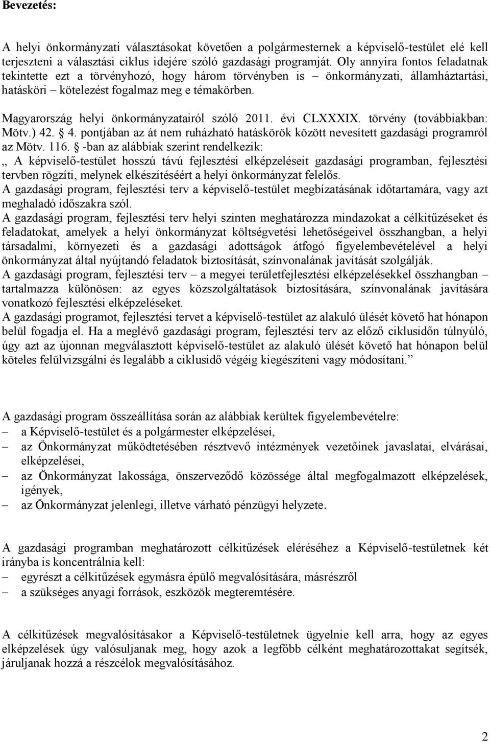 Magyarország helyi önkormányzatairól szóló 2011. évi CLXXXIX. törvény (továbbiakban: Mötv.) 42. 4. pontjában az át nem ruházható hatáskörök között nevesített gazdasági programról az Mötv. 116.