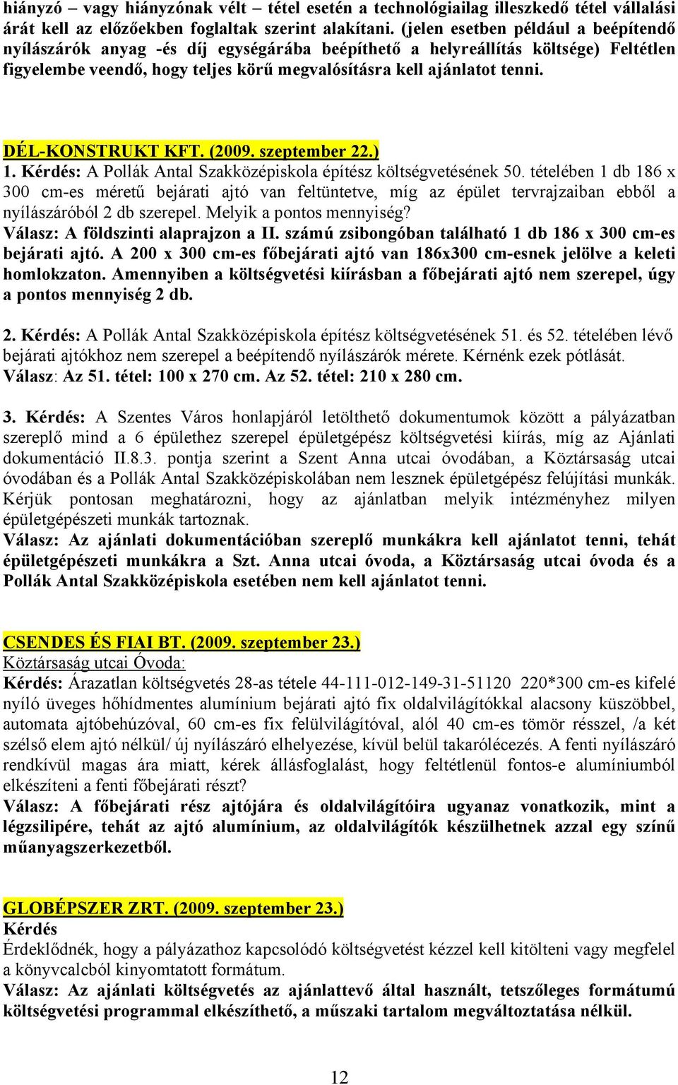 DÉL-KONSTRUKT KFT. (2009. szeptember 22.) 1. Kérdés: A Pollák Antal Szakközépiskola építész költségvetésének 50.