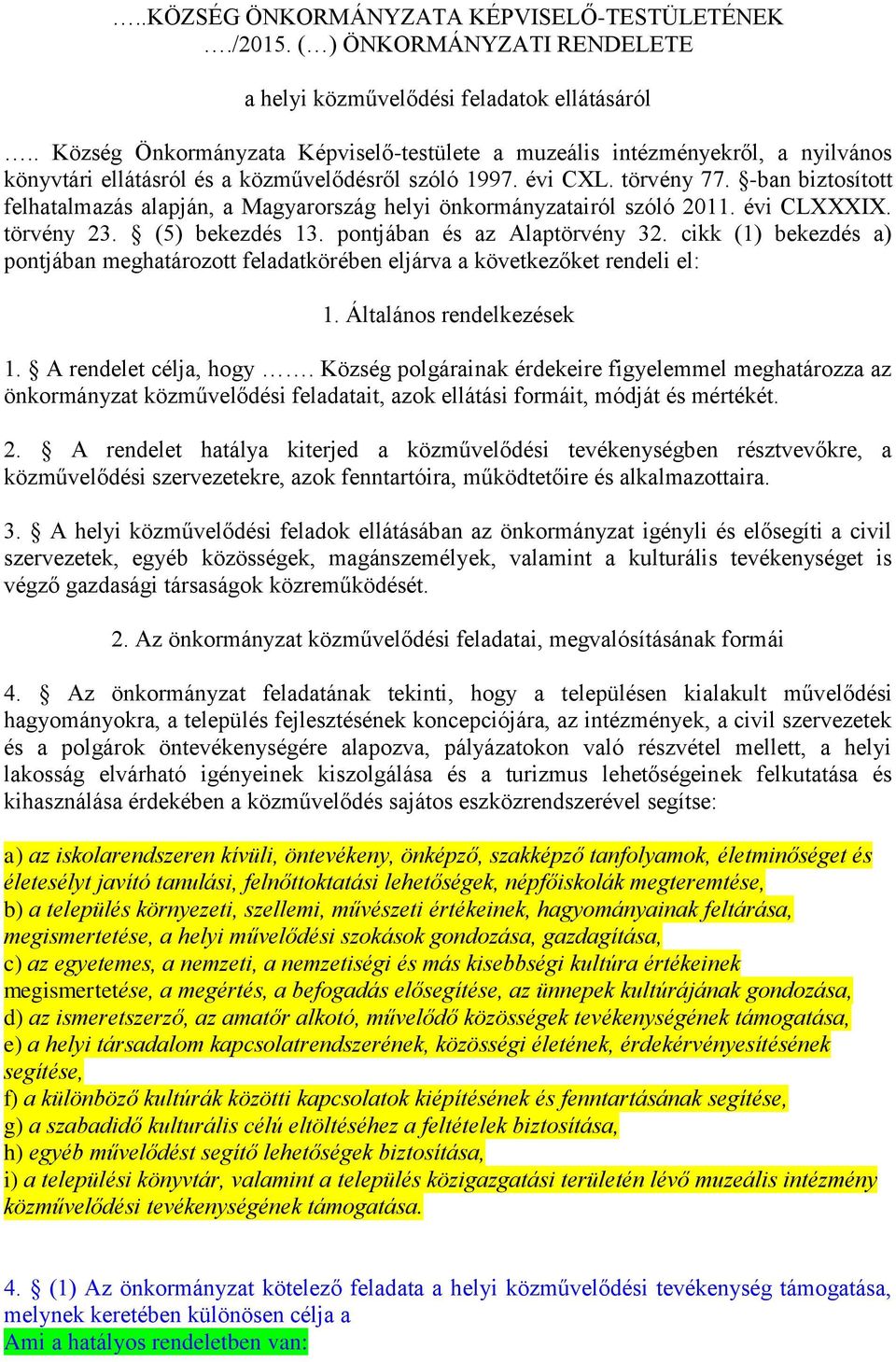 -ban biztosított felhatalmazás alapján, a Magyarország helyi önkormányzatairól szóló 2011. évi CLXXXIX. törvény 23. (5) bekezdés 13. pontjában és az Alaptörvény 32.