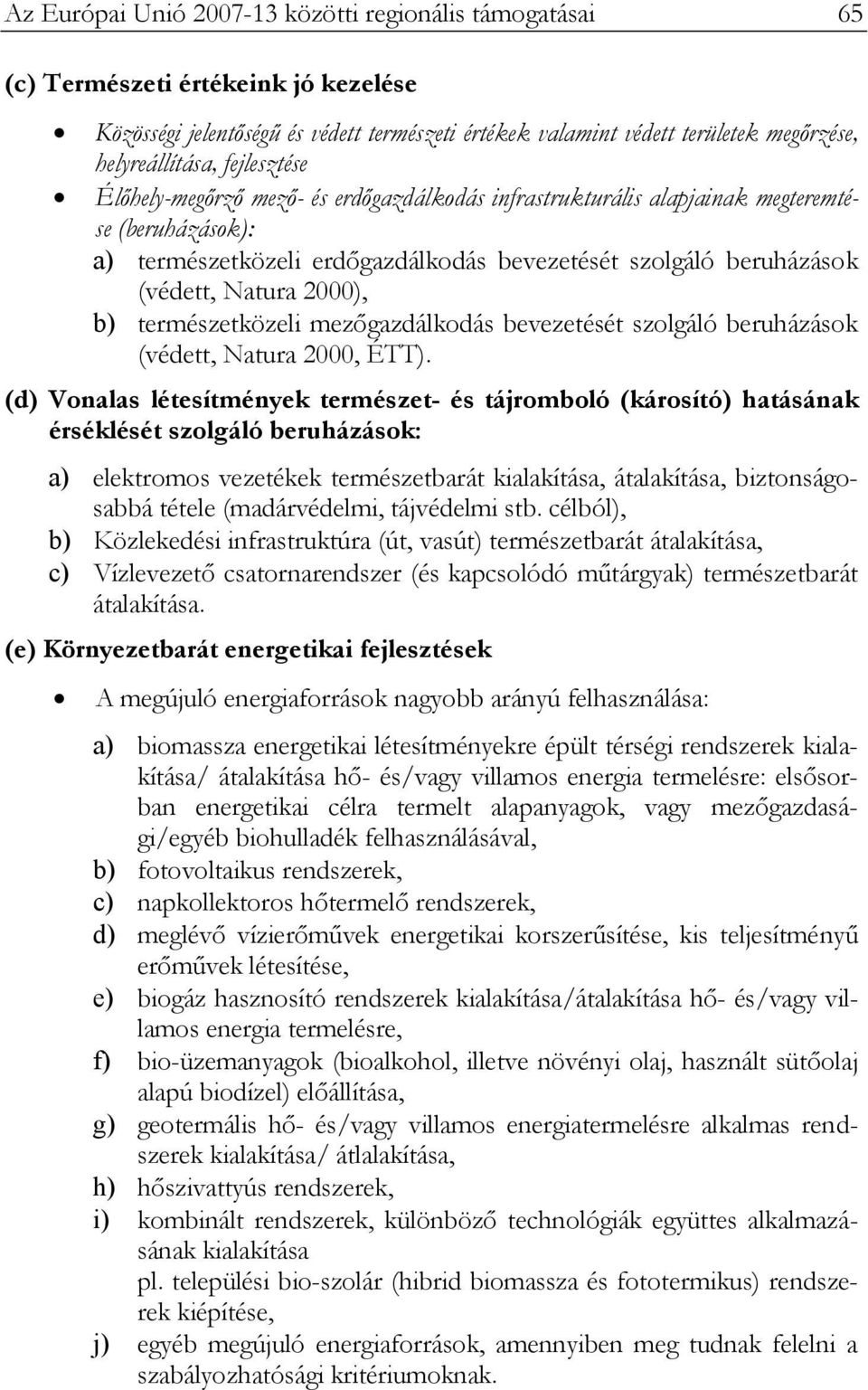 2000), b) természetközeli mezőgazdálkodás bevezetését szolgáló beruházások (védett, Natura 2000, ÉTT).