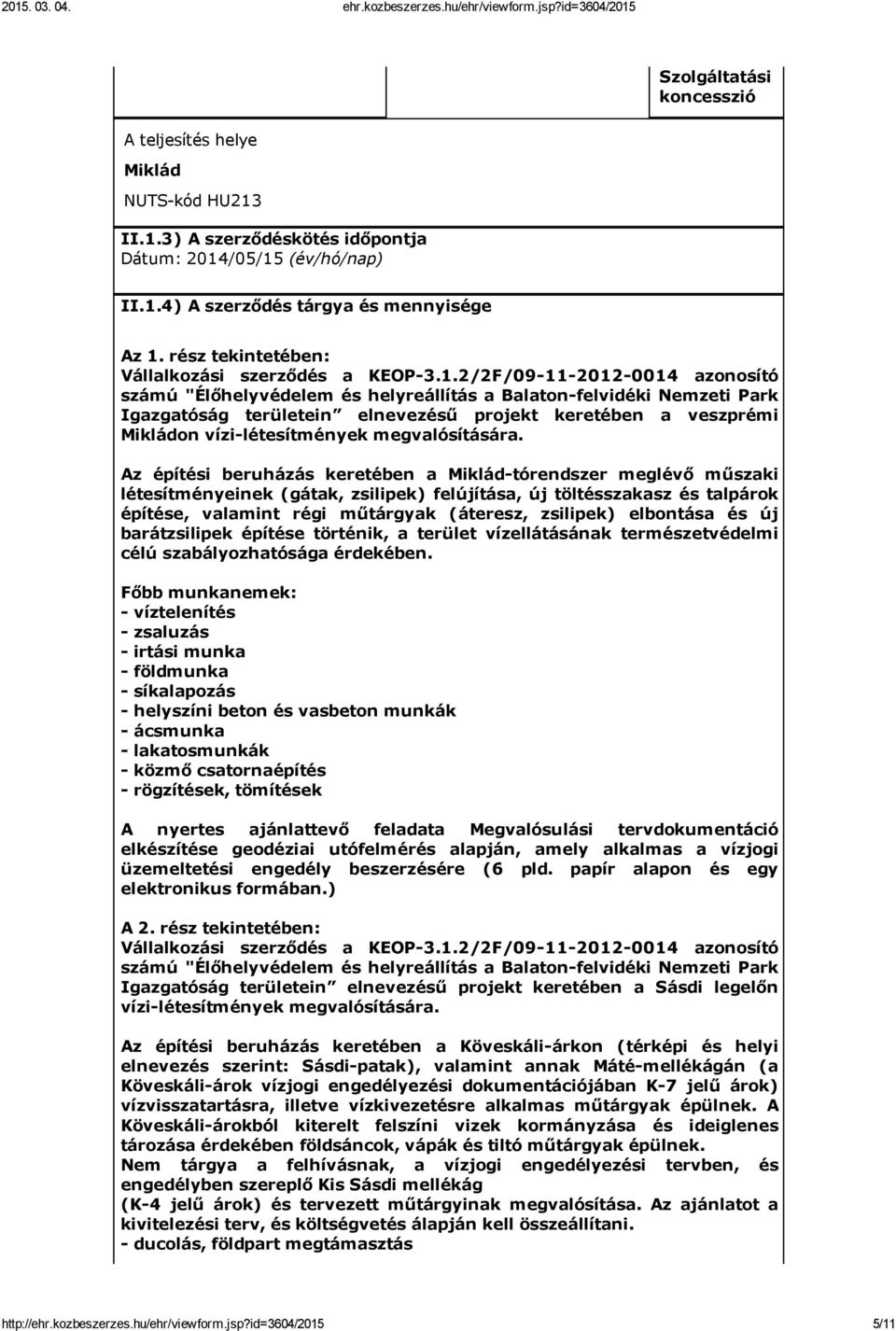 2/2F/09 11 2012 0014 azonosító számú "Élőhelyvédelem és helyreállítás a Balaton felvidéki Nemzeti Park Igazgatóság területein elnevezésű projekt keretében a veszprémi Mikládon vízi létesítmények
