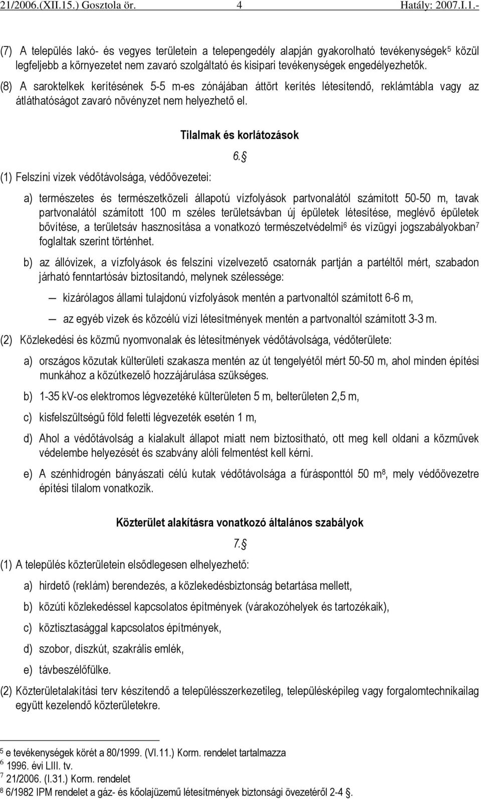 (1) Felszíni vizek védıtávolsága, védıövezetei: Tilalmak és korlátozások 6.