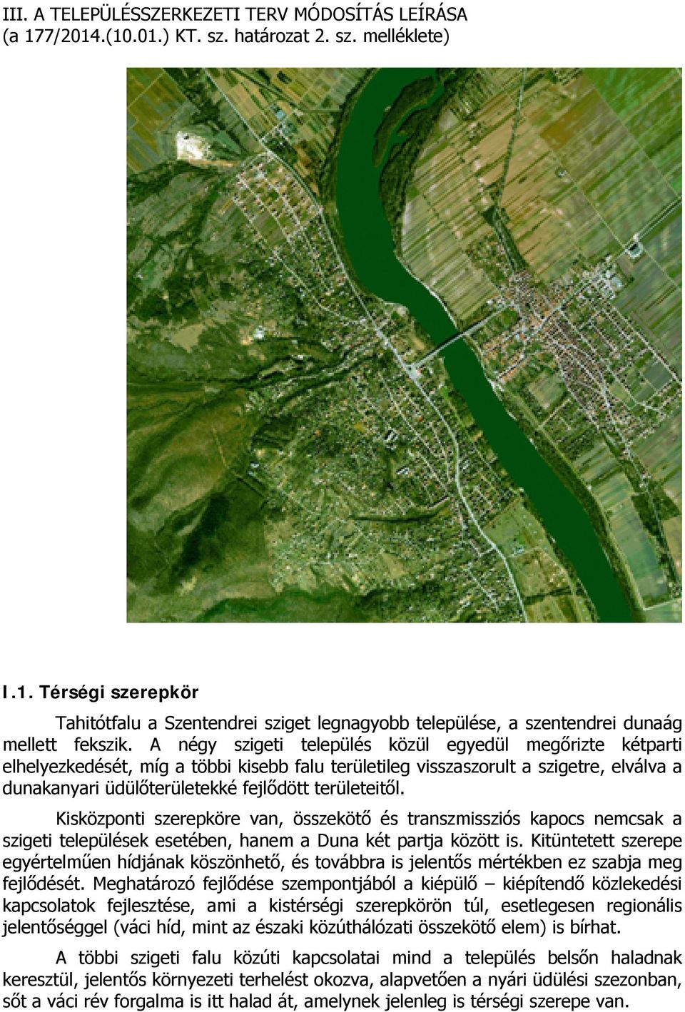 Kisközponti szerepköre van, összekötő és transzmissziós kapocs nemcsak a szigeti települések esetében, hanem a Duna két partja között is.