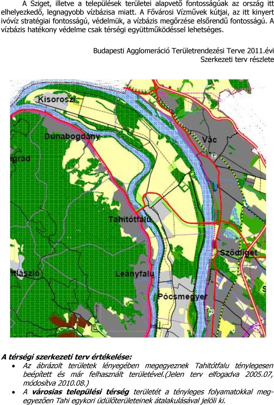 A vízbázis hatékony védelme csak térségi együttműködéssel lehetséges. Budapesti Agglomeráció Területrendezési Terve 2011.