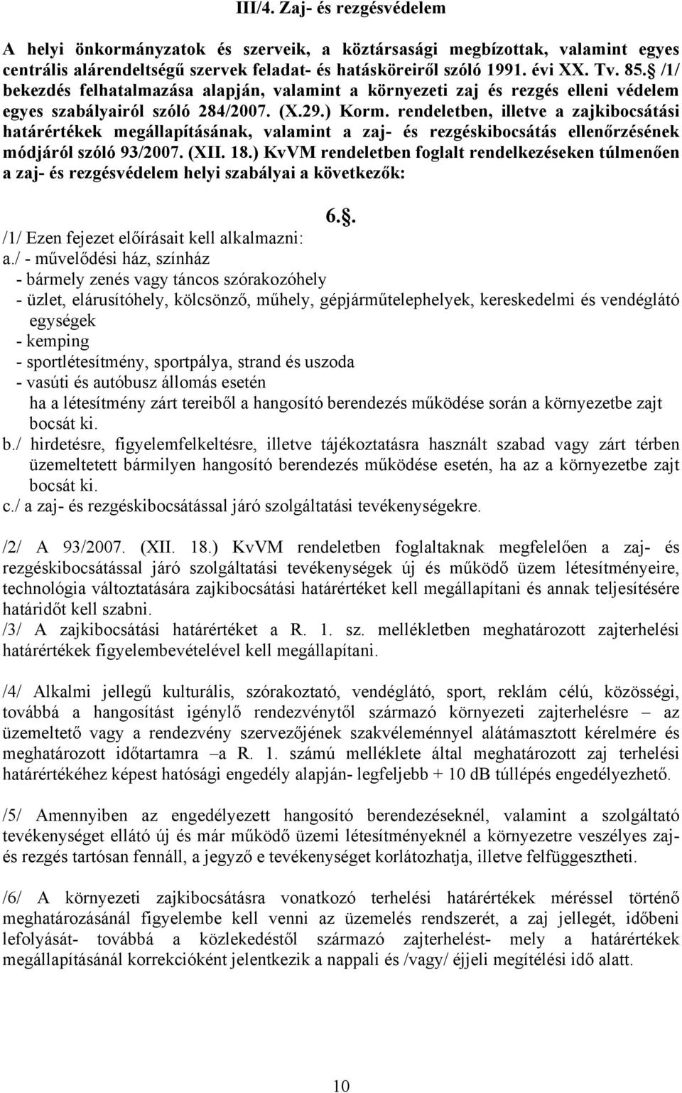 rendeletben, illetve a zajkibocsátási határértékek megállapításának, valamint a zaj- és rezgéskibocsátás ellenőrzésének módjáról szóló 93/2007. (XII. 18.