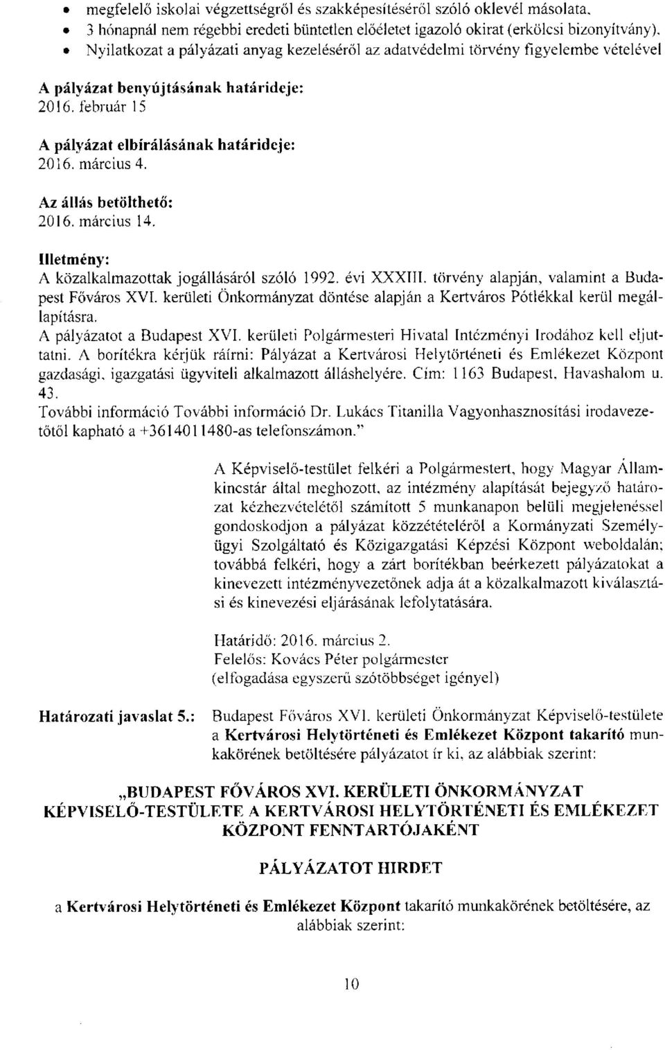 Az állás betölthető: 2016. március 14. Illetmény: A közalkalmazottak jogállásáról szóló 1992. évi XXXIII. törvény alapján, valamint a Budapest Főváros XVI.