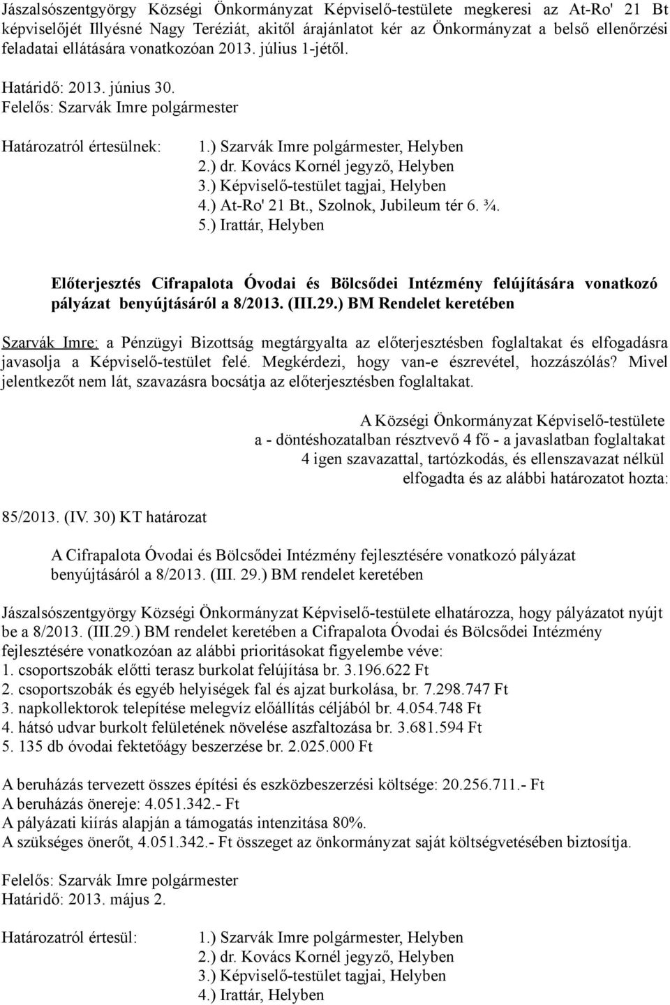 ) Irattár, Helyben Előterjesztés Cifrapalota Óvodai és Bölcsődei Intézmény felújítására vonatkozó pályázat benyújtásáról a 8/2013. (III.29.