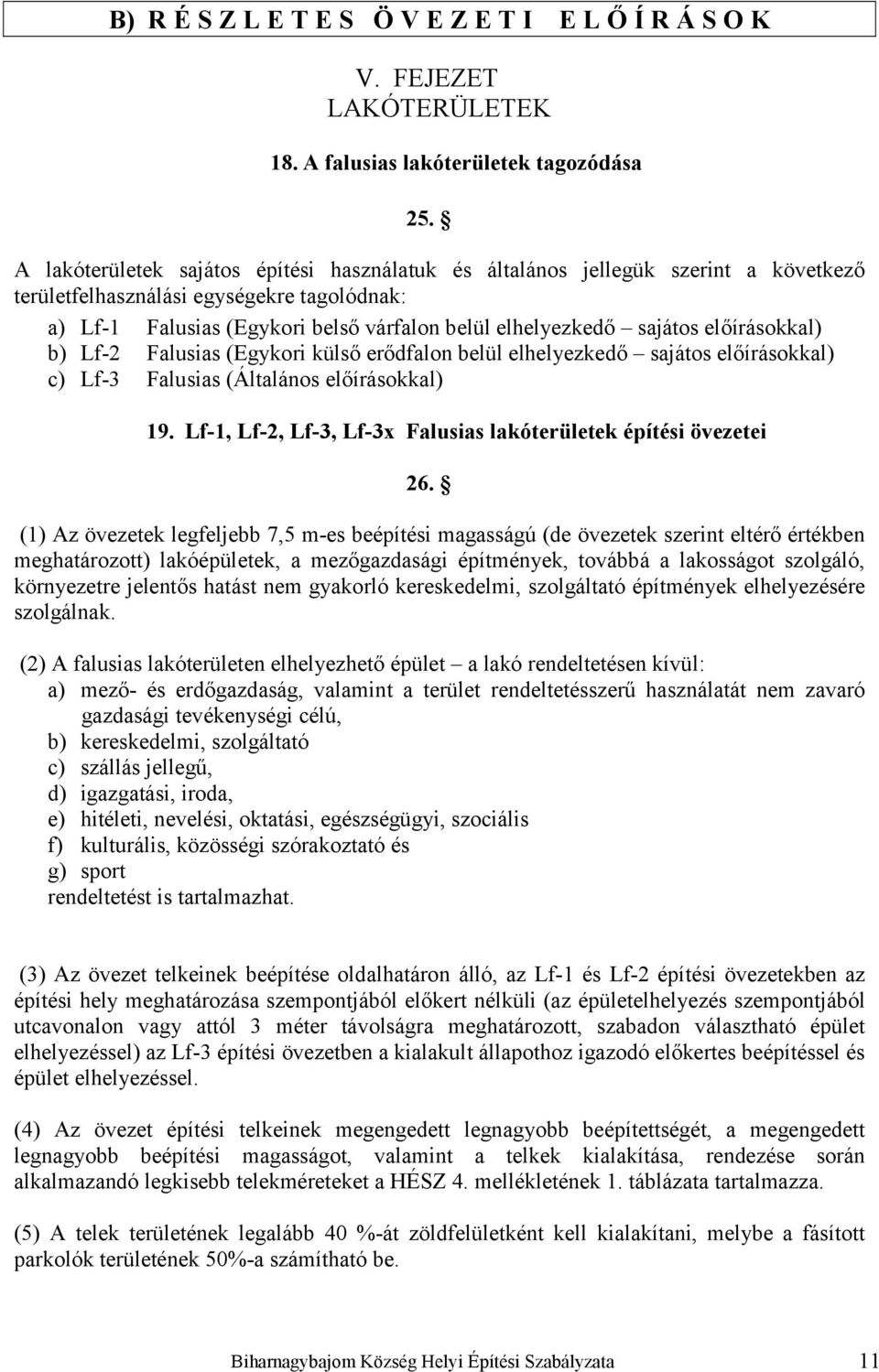 előírásokkal) b) Lf-2 Falusias (Egykori külső erődfalon belül elhelyezkedő sajátos előírásokkal) c) Lf-3 Falusias (Általános előírásokkal) 19.