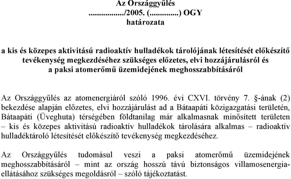 üzemidejének meghosszabbításáról Az Országgyűlés az atomenergiáról szóló 1996. évi CXVI. törvény 7.
