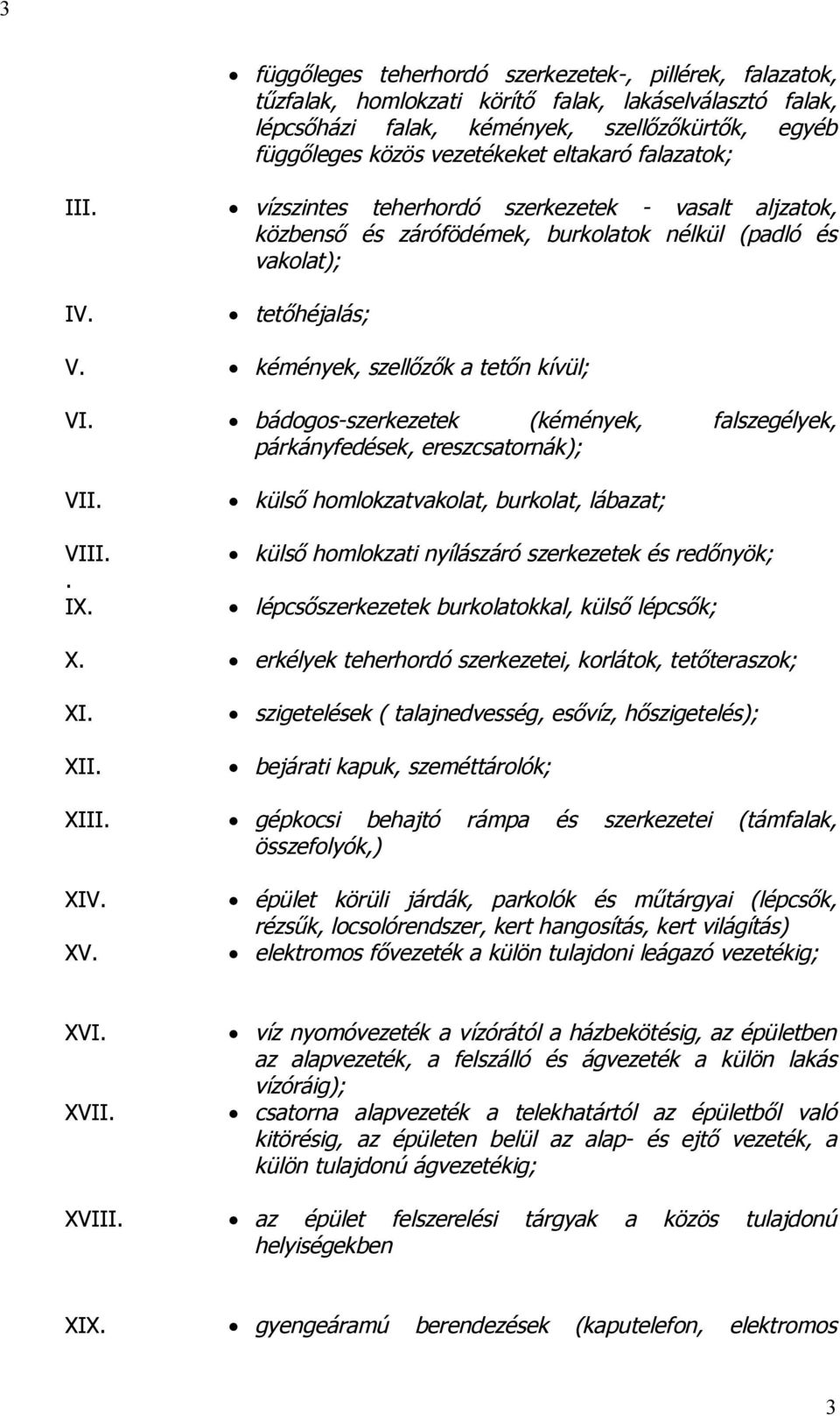 bádogos-szerkezetek (kémények, falszegélyek, párkányfedések, ereszcsatornák); VII. VIII.. IX.