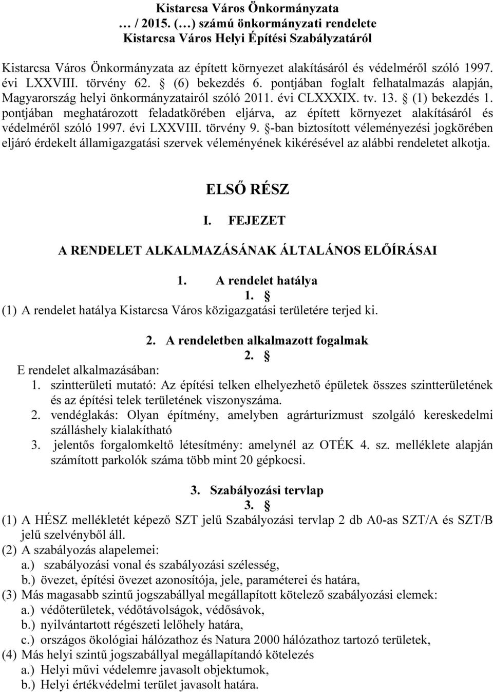 (6) bekezdés 6. pontjában foglalt felhatalmazás alapján, Magyarország helyi önkormányzatairól szóló 2011. évi CLXXXIX. tv. 13. (1) bekezdés 1.