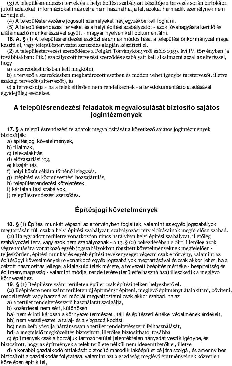(5) A településrendezési terveket és a helyi építési szabályzatot - azok jóváhagyásra kerülő és alátámasztó munkarészeivel együtt - magyar nyelven kell dokumentálni. 16/A.