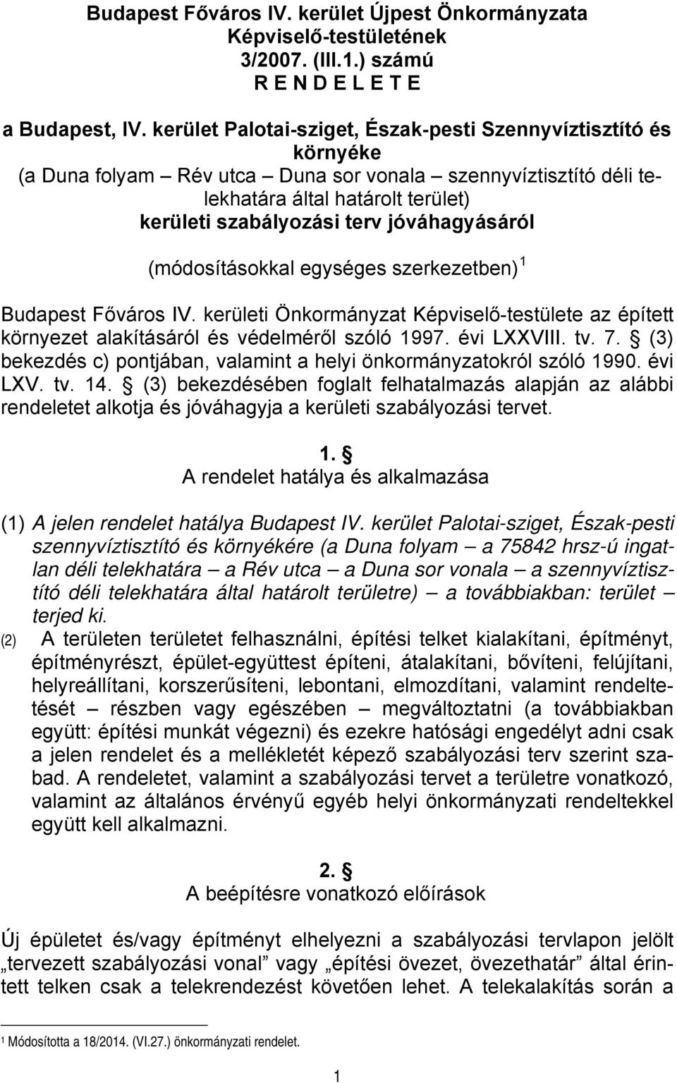 jóváhagyásáról (módosításokkal egységes szerkezetben) 1 Budapest Főváros IV. kerületi Önkormányzat Képviselő-testülete az épített környezet alakításáról és védelméről szóló 1997. évi LXXVIII. tv. 7.
