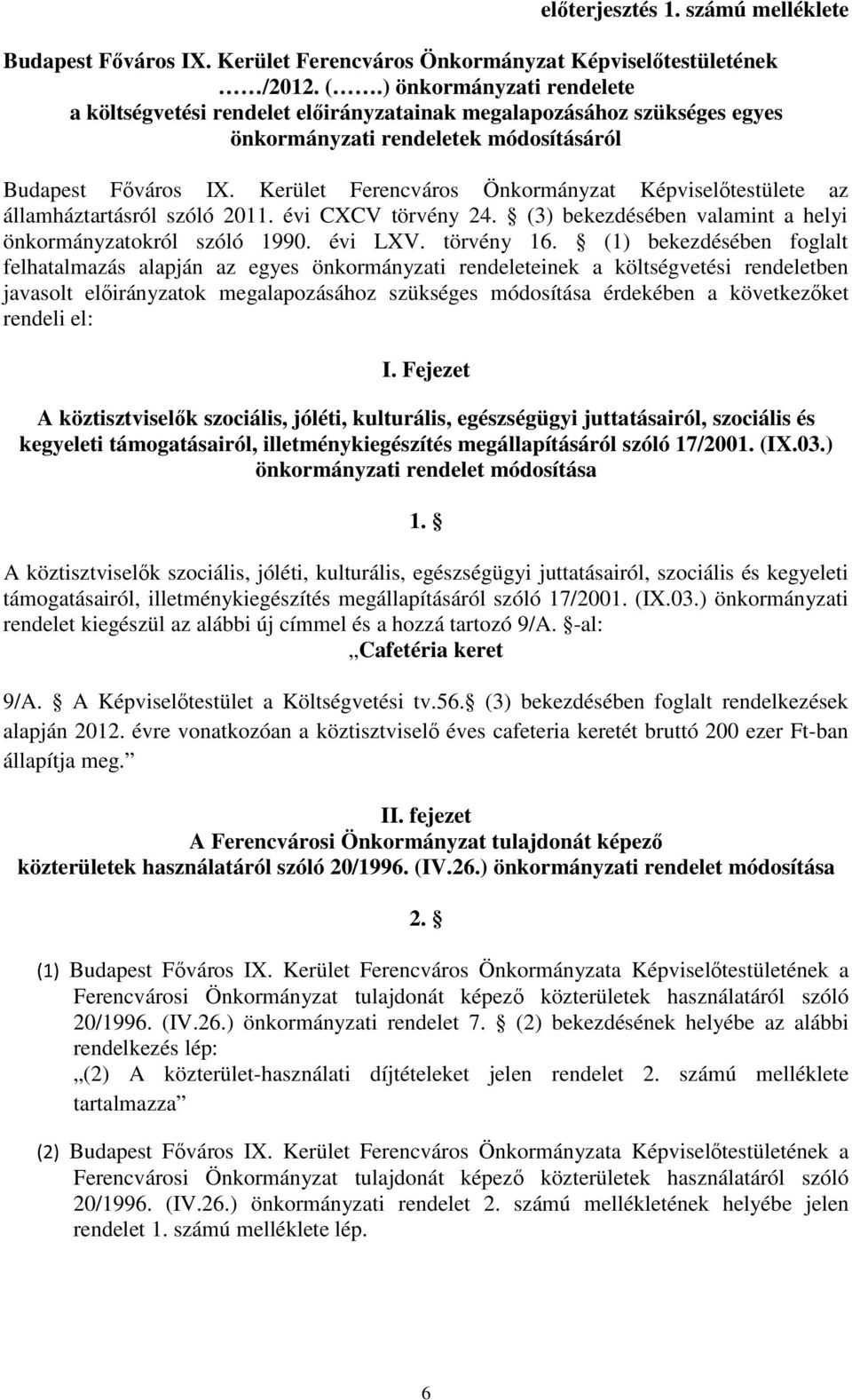 Kerület Ferencváros Önkormányzat Képviselőtestülete az államháztartásról szóló 2011. évi CXCV törvény 24. (3) bekezdésében valamint a helyi önkormányzatokról szóló 1990. évi LXV. törvény 16.
