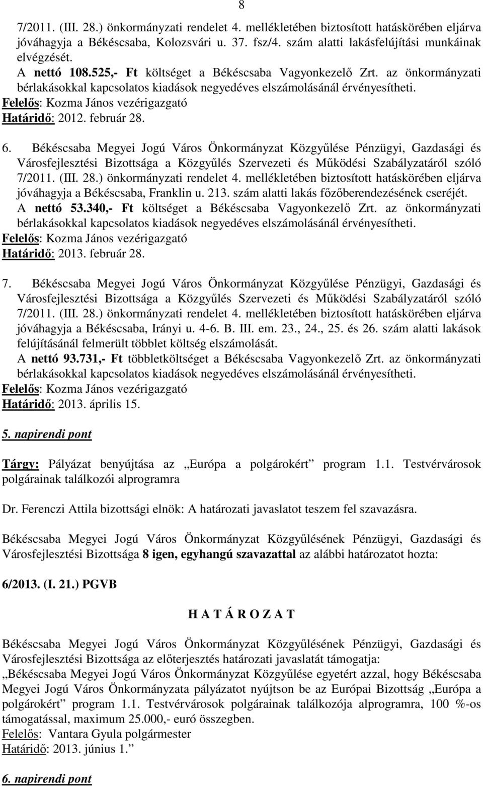 Felelős: Kozma János vezérigazgató Határidő: 2012. február 28. 6.