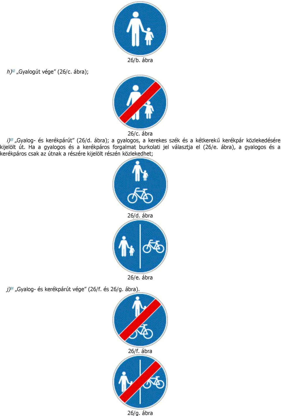 Ha a gyalogos és a kerékpáros forgalmat burkolati jel választja el (26/e.