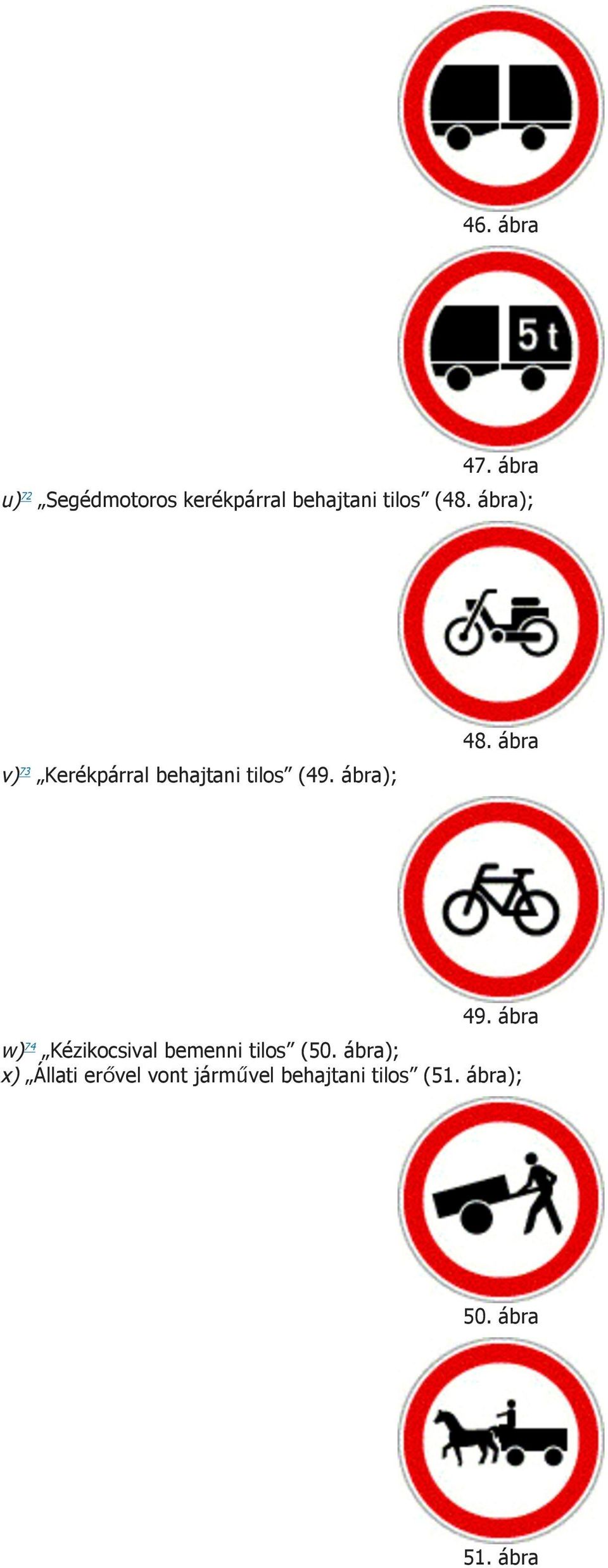 ábra); v) 73 Kerékpárral behajtani tilos (49. ábra); 48. ábra 49.