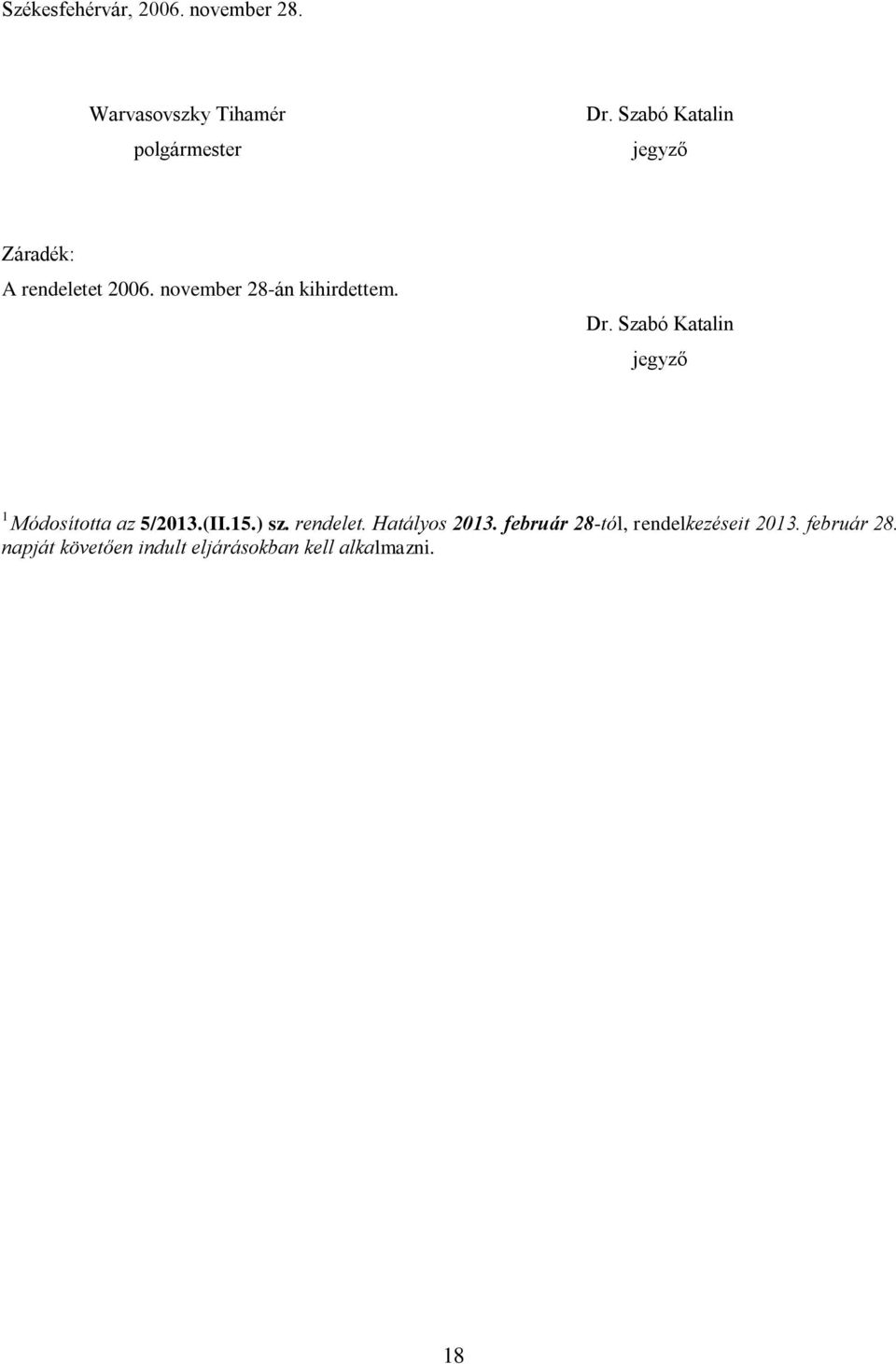 Szabó Katalin jegyző 1 Módosította az 5/2013.(II.15.) sz. rendelet. Hatályos 2013.